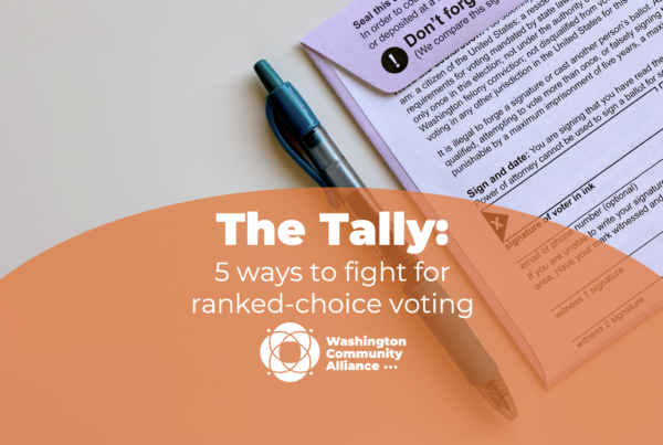 Photo of a ballot envelope and pen. On the bottom of the picture, there is an orange background with white text saying "The Tally: 5 ways to fight for ranked-choice voting", and the Washington Community Alliance logo.