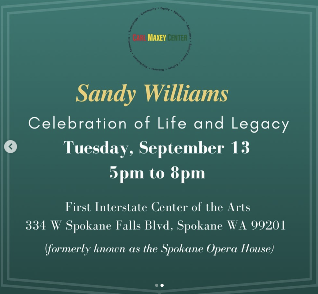 Graphic from the Carl Maxey Center for Sandy Williams. Celebration of life and legacy Tuesday, September 13 from 5pm-8pm. Located at the First Interstate Center of Arts (formerly the Spokane Opera House) at 334 W Spokane Falls Blvd, Spokane, WA 99201