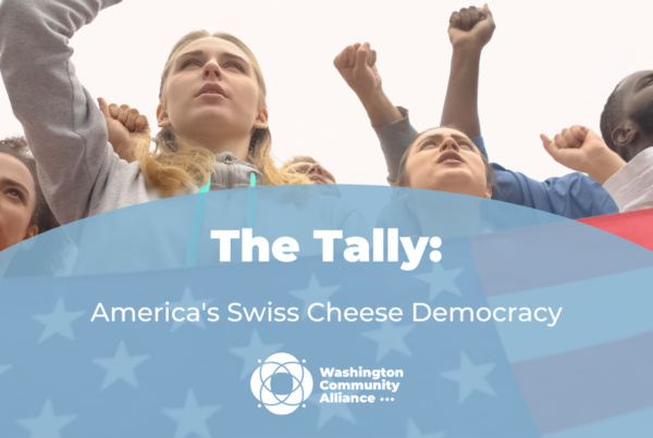 Four young people raising their fists and carrying an American flag in the background. Text on image reads "The Tally: America's Swiss Cheese Democracy" Includes logo for the Washington Community Alliance.
