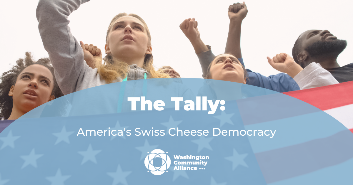 Four young people raising their fists and carrying an American flag in the background. Text on image reads "The Tally: America's Swiss Cheese Democracy" Includes logo for the Washington Community Alliance.